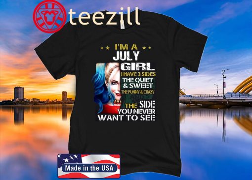 Harley Quinn I’m A July Girl I Have 3 Sides The Quiet Sweet Tshirt