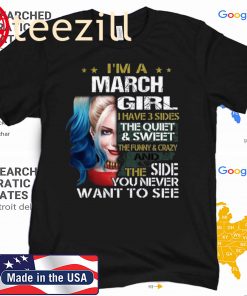 Harley Quinn I’m A March Girl I Have 3 Sides The Quiet Sweet Tshirt