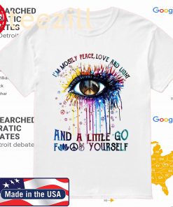 Hippie Eye I'm Mostly Peace Love And Light And A Little Go Fuck Yourself T-Shirt