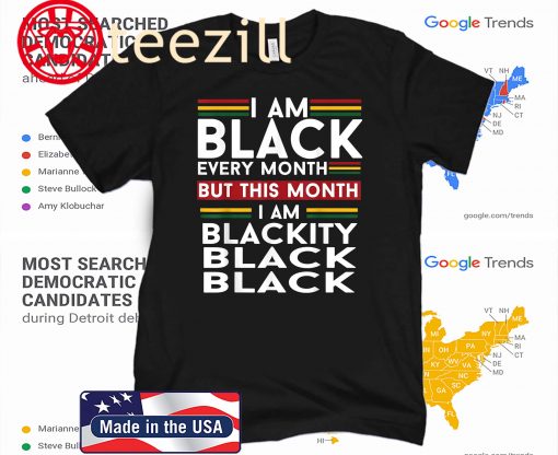 I Am Black Every Month But This Month I'm Blackity Black 2020 TShirt