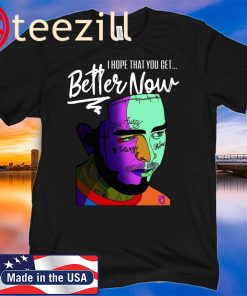 I Hope That You Get Better Now Post Malone Shirt