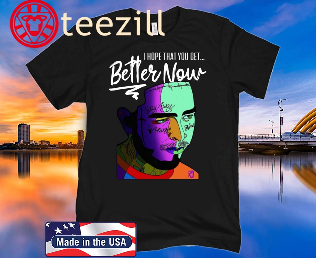 I Hope That You Get Better Now Post Malone Shirt
