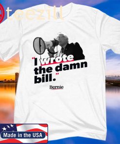 I Wrote The Damn Bill Bernie Sanders Office TShirt