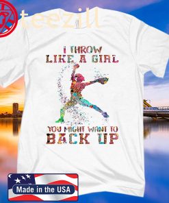 I throw like a girl you might want to back up t-shirt