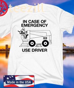 IN CASE OF EMERGENCY - USE DRIVER SHIRT QUOTES