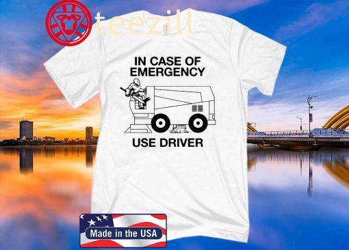 IN CASE OF EMERGENCY - USE DRIVER SHIRT QUOTES