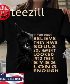 If You Don’t Believe They Have Souls You haven’t Looked Into Their Eyes Long Enough TShirt