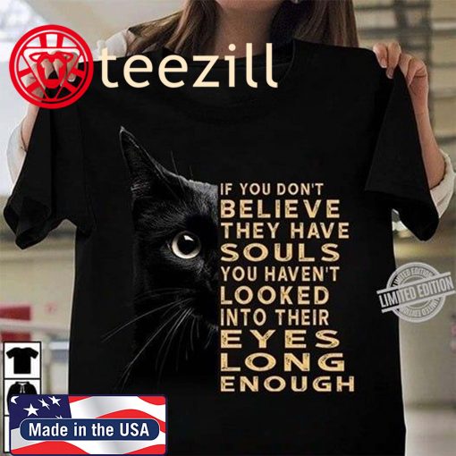 If You Don’t Believe They Have Souls You haven’t Looked Into Their Eyes Long Enough TShirt