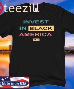 Invest in Black America Shirt – Pete For America Official