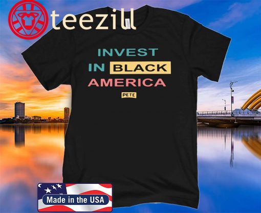Invest in Black America Shirt – Pete For America Official