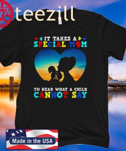 It Takes A Special Mom To Hear What A Child Cannot Say Special Mom T-shirt