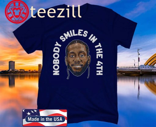 Kawhi Leonard Nobody Smiles in the 4th 2020 Shirts