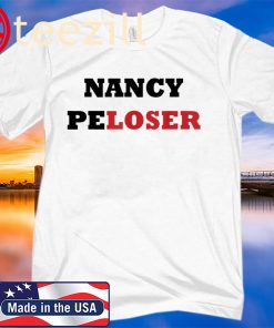 Nancy Pelosi Loser- Trump funny republican 2020 T-Shirts