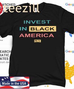 Pete Buttigieg Invest In Black America Tshirt