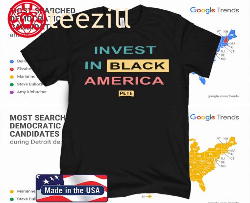 Pete Buttigieg Invest In Black America Tshirt