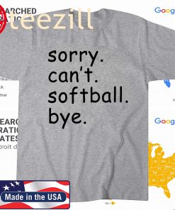 Sorry Can't Softball Bye T Shirts