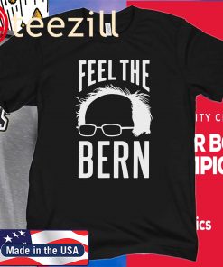 The Bern Feel - Bernie Sanders Tee Shirt