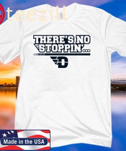 There’s No Stoppin’ Dayton Classic White T Shirt