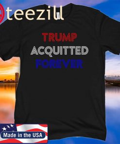 Trump Acquitted Forever President Pro-Trump Acquittal Tshirt