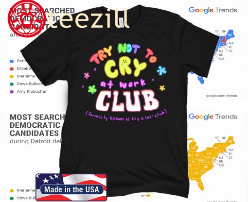 Try Not To Cry At Work Club Fans T-Shirt