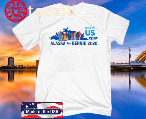 US Not Me Vote for Bernie in Alaska Shirts