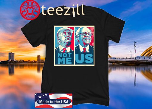 United States Bernie Sanders 2020 Me Not Us Bernie For President T-Shirt
