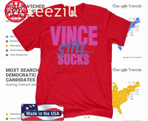 Vince Still Sucks Shirts Vince Still Sucks T Shirts