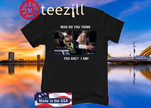 Who Do You Think You Are? I Am! Shirt Pete Weber Bowling T-Shirt