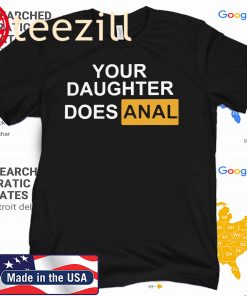 Your Daughter Does Anal Pornhub Unisex Adult Gift T shirt