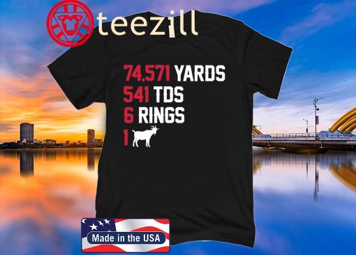 74,571 Yards 541 TDS 6 Rings 1 GOAT T-Shirt New England