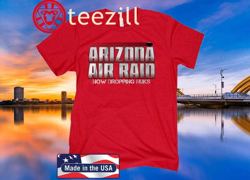 Arizona Air Raid Now Dropping Nuks Shirt