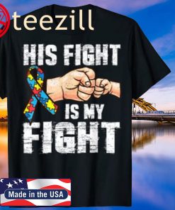 Autism Awareness Autism Mom Dad His Fight Is My Shirt