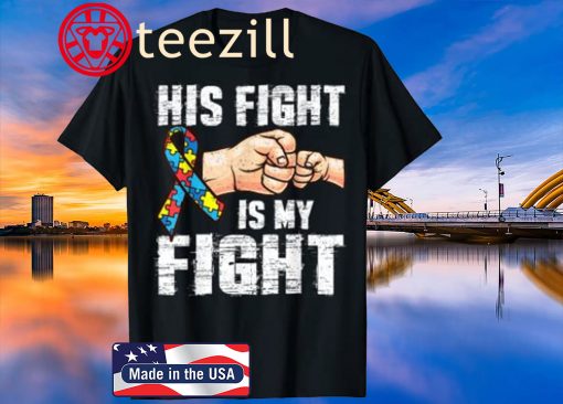Autism Awareness Autism Mom Dad His Fight Is My Shirt