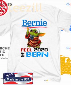 Baby Yoda for Bernie T-Shirt – Bernie Feel The Bern 2020 TShirt Shirt