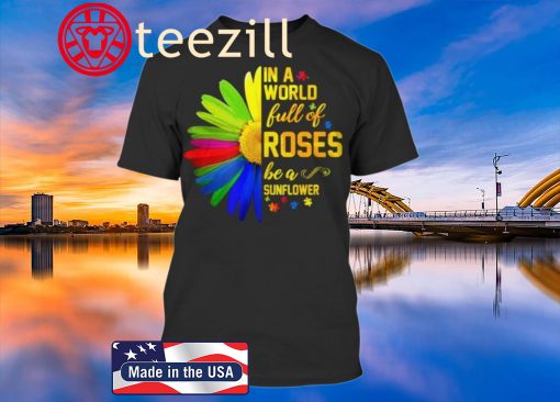 Be a sunflower in a world full of roses autism awareness all over print shirt