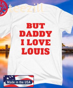 But Daddy I Love Louis Daddy 2020 T-Shirt