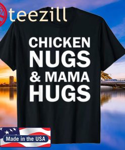 Chicken Nugs and Mama Hugs for Nugget Lover Shirt