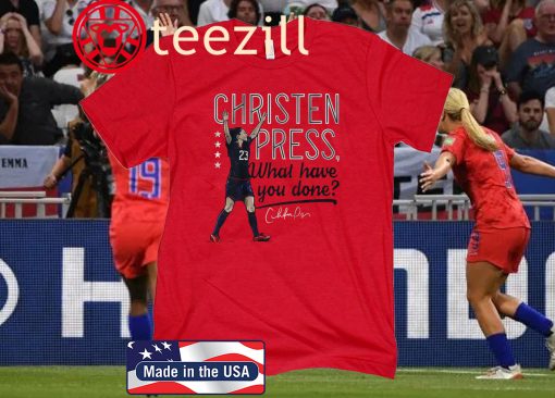 Christen Press, What Have You Done? T-Shirt