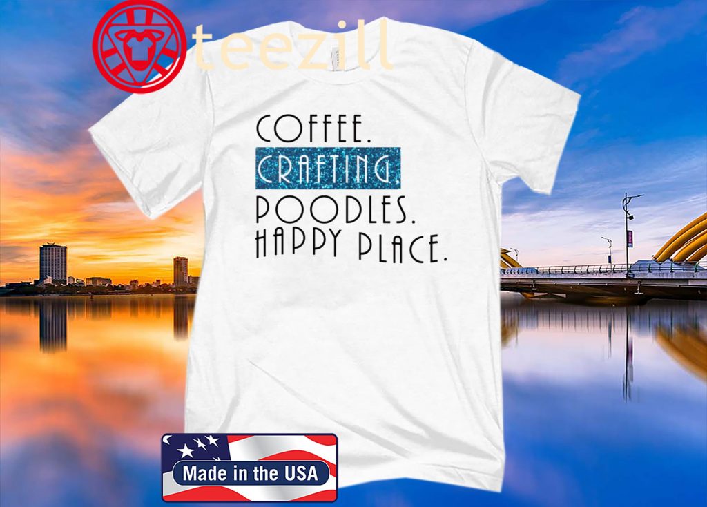 Download Coffee crafting poodles happy place T-shirt - TeeZill