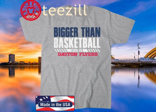Dayton Bigger Than Basketball Shirt Official Licensed