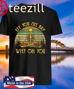 Eff You See Kay Skull Skeleton Why Oh U Vintage Shirt