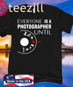 Everyone Is A Photographer Until Manual Mode T-Shirt
