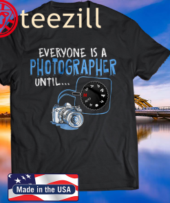 Everyone Is A Photographer Until 2020 Shirt