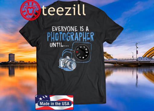 Everyone Is A Photographer Until 2020 Shirt