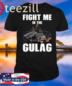 Fight Me In Gulag T-Shirt