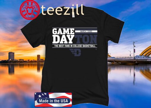 GAMEDAY DAYTON MARCH 7, 2020 TSHIRT THE BEST FANS IN COLLEGE BESKETBALL
