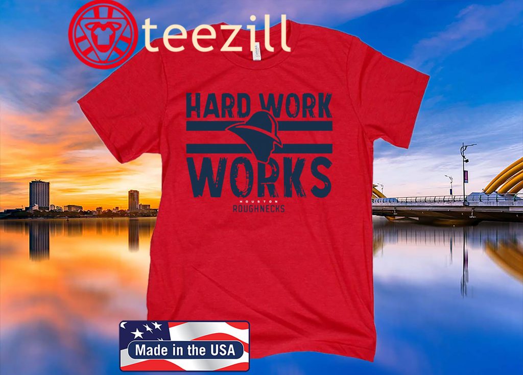 Hard Work Works Houston Roughnecks T-Shirt