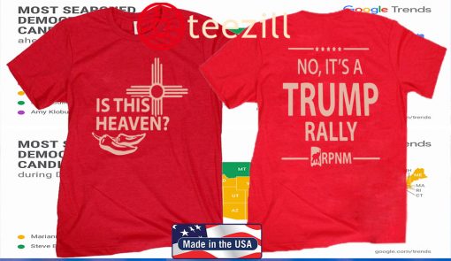 IS THIS HEAVEN ? - NO, IT'S A TRUMP RALLY SHIRTS