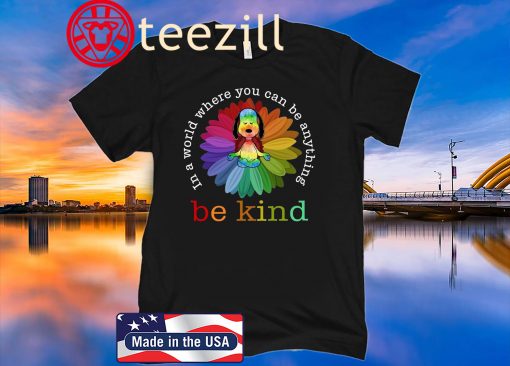 In A World Where You Can Be Anything Be Kind 2020 T-Shirt