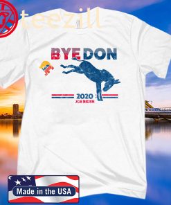 Bye Don - Bye, Bye Donald Trump - Joe Biden 2020 Election Shirt